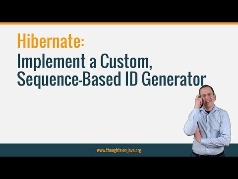 Hibernate: How to Implement a Custom, Sequence-Based ID Generator