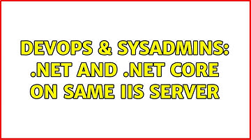DevOps & SysAdmins: .NET and .NET core on same IIS server