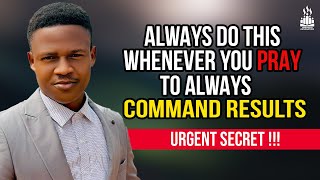 Always do this whenever you pray to always command results | Prayer life | Joshua Generation