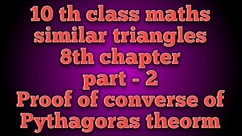 PROOF OF CONVERSE OF PYTHAGORAS THEOREM ,SIMILAR TRIANGLES CHAPTER
