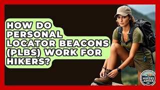 How Do Personal Locator Beacons (PLBs) Work For Hikers - The Hiker's Advice