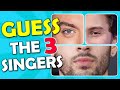 Can You Guess the 3 Singers? (Guess the Singers Quiz)