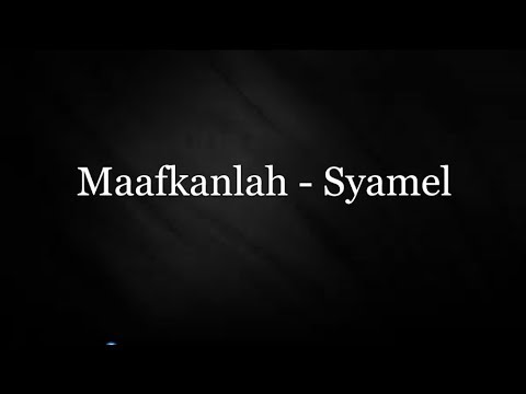 Maafkanlah - Syamel ( lirik )