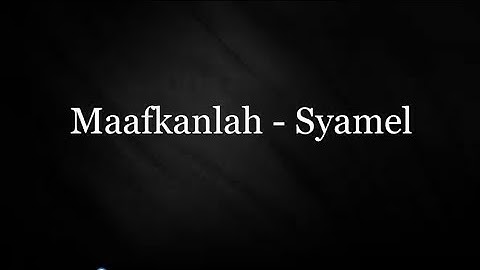 Maafkanlah - Syamel ( lirik )