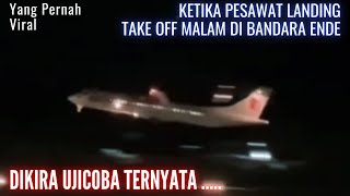 PERNAH VIRAL || KETIKA PESAWAT LANDING TAKE OFF MALAM DI BANDARA ENDE