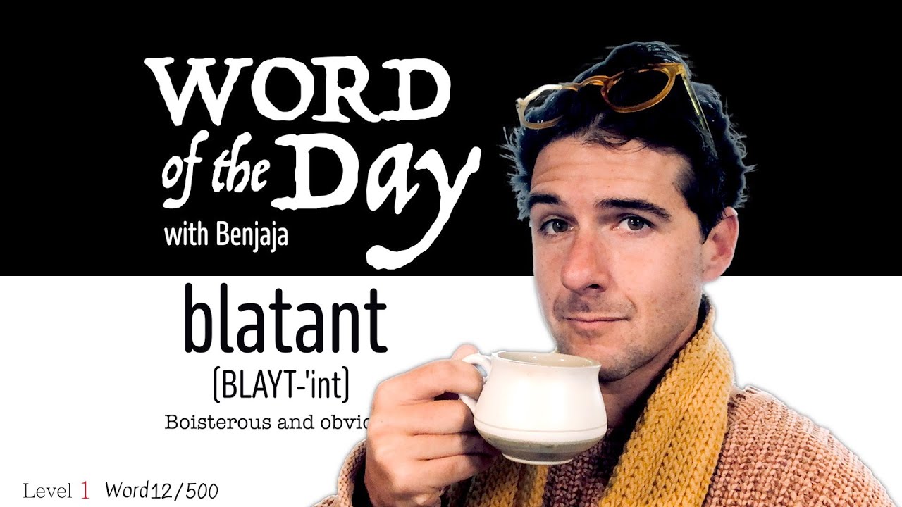 blatant (BLAYT-'int) | Word of the Day with Benjaja 12/500