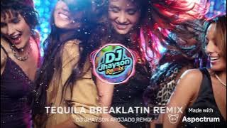 TEQUILA BREAKLATIN REMIX- ARON CHUPA FT. DJ JHAYSON AROJADO REMIX 