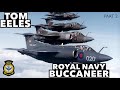 RN & RAF Buccaneer | with Tom Eeles (Part 2)