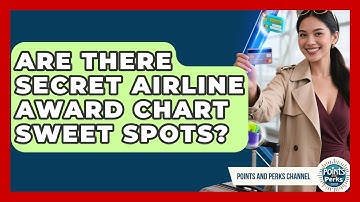 Are There Secret Airline Award Chart Sweet Spots? - Points and Perks Channel