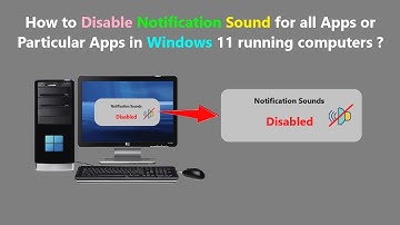 How to Disable Notification Sound for all Apps or Particular Apps in Windows 11 running computers ?