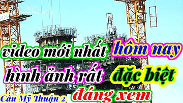 #70 Cầu Mỹ Thuận 2, Video Mới Nhất, Chi Tiết Mới Cập Nhật Ngày 23 tháng 8, 2022.