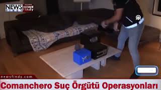 Comanchero Suç Örgütü Operasyonlarında Yakalanan 40 Şüpheliden 18 Tutuklandı