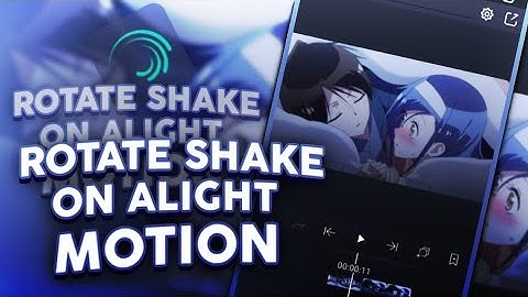 Manual Rotate/Swing Shake Tutorial | Alight Motion