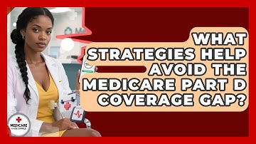 What Strategies Help Avoid The Medicare Part D Coverage Gap? - Medicare Made Simple Guide