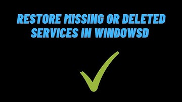 How to Restore Missing or Deleted Services in Windows