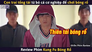 Con Trai Tổng Tài Từ Bỏ Cả Cơ Nghiệp Để Chơi Bóng Rổ || Review Phim