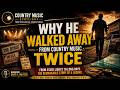 Why He Walked Away From Country Music Twice