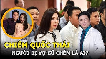Chiêm Quốc Thái - Bác sĩ thẩm mỹ mua xe 6 tỷ cho Angela Phương Trinh, bị vợ cũ chém là ai?