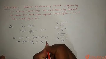 Equation of alternating current is given by l = 10sqrt2sin(100pil+pi/6). The time taken by curre...