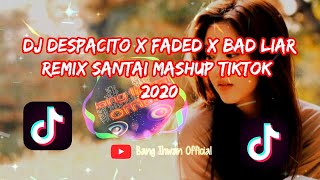 Dj Despacito x Faded x Bad Liar Remix Santai Mashup Viral Tiktok 2020