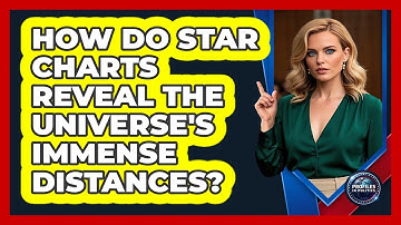 How Do Star Charts Reveal The Universe
