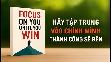 Hãy TậpTrung Vào Chính Mình Thành Công Sẽ Đến | Focus On You Until you Win.