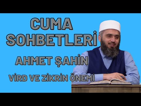 AHMED ŞAHİN - VİRD VE ZİKRİN ÖNEMİ...