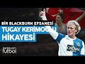 Tugay Kerimoğlu | Bir Blackburn Efsanesi