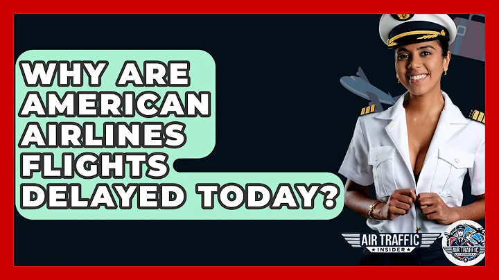 Why Are American Airlines Flights Delayed Today? - Air Traffic Insider