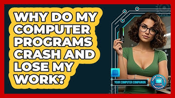 Why Do My Computer Programs Crash And Lose My Work? - Your Computer Companion
