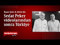 Ruşen Çakır & Ahmet Şık: Sedat Peker videolarından sonra Türkiye