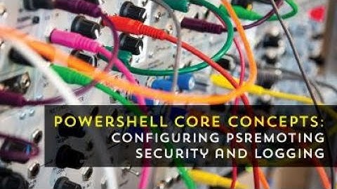 Configuring PSRemoting security and logging with Mike Kanakos