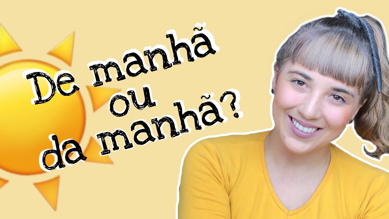 DE MANHÃ OU DA MANHÃ? | Brasileirices - YouTube