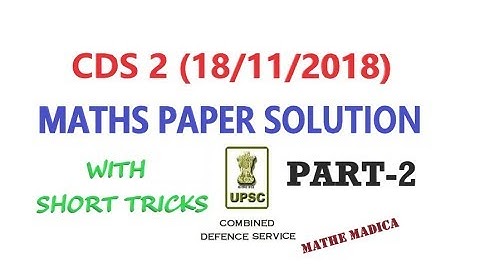 SOLUTION OF CDS 2 2018 MATHEMATICS (18/11/18)  PART 2