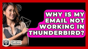 Why Is My Email Not Working In Thunderbird? - TheEmailToolbox.com