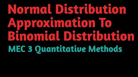 Normal Distribution Approximation To Binomial Distribution MEC 3 Quantitative Methods IGNOU MA ECO