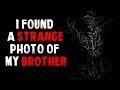 "I Found A Strange Photo Of My Brother" Creepypasta