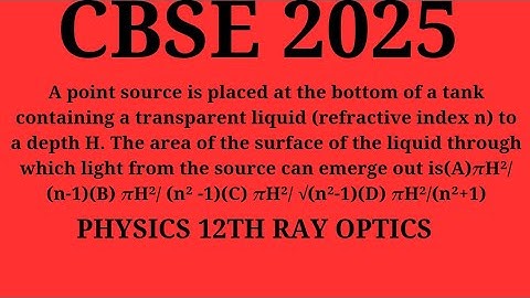 A point source is placed at the bottom of a tank containing a transparent liquid (refractive index n