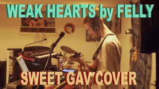 Video thumbnail of "Weak Hearts (Felly) - Sweet Gav Cover"