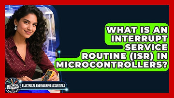 What Is An Interrupt Service Routine (ISR) In Microcontrollers? - Electrical Engineering Essentials