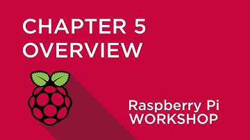 Raspberry Pi Workshop - Chapter 5 - Overview