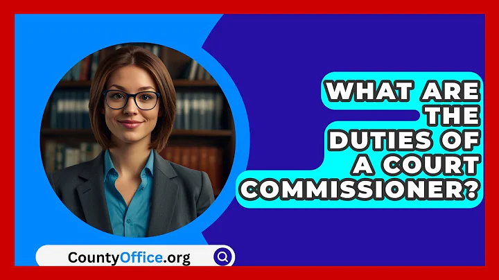 What Are The Duties Of A Court Commissioner? - CountyOffice.org