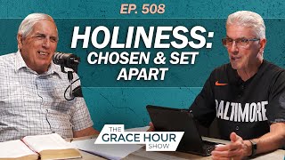 Ep.508 | Holiness: Chosen &amp; Set Apart | The Grace Hour Show