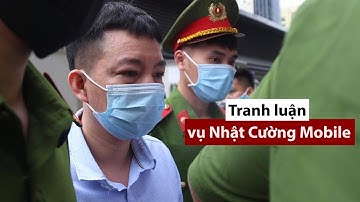 Tranh luận vụ đại án Nhật Cường Mobile - PLO