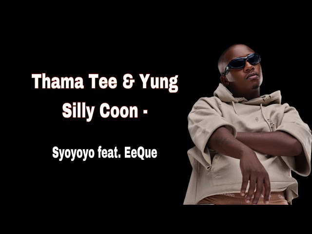 Thama Tee & Yung Silly Coon - Syoyoyo feat. EeQue class=