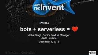 AWS re:Invent 2016: bots + serverless = ❤ (SVR304)