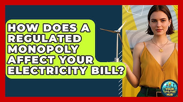 How Does A Regulated Monopoly Affect Your Electricity Bill? - Your Utilities Hub