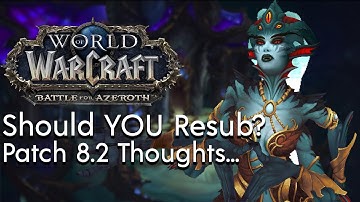 Should YOU Resub? - My Thoughts on Patch 8.2 Rise of Azshara