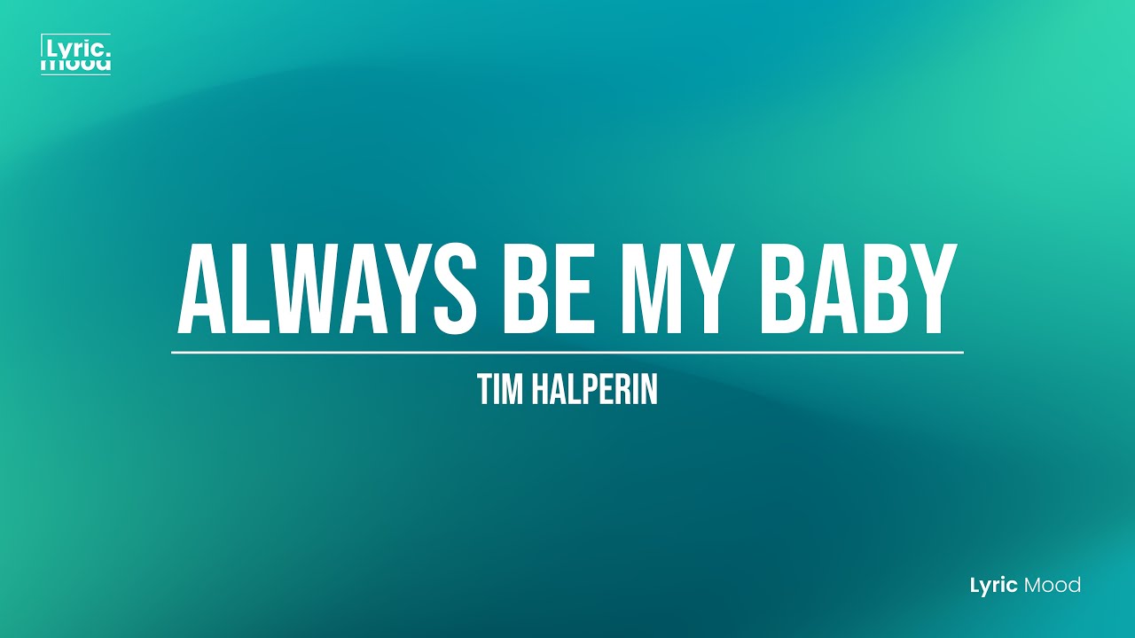 Always Be My Baby Tim Halperin [Lyrics] YouTube