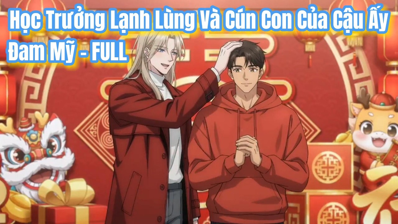 (Đam FULL) Học Trưởng Lạnh Lùng Và Cún Con Của Cậu Ấy | NGÂN SUB PHIM